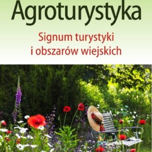 Agroturystyka. Signum turystyki i obszarów wiejskich