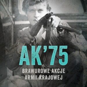 AK75. Brawurowe akcje Armii Krajowej