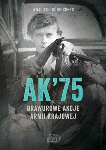 AK75. Brawurowe akcje Armii Krajowej