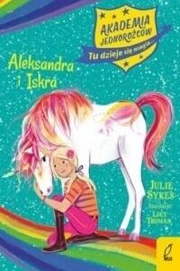 Akademia Jednorożców. Aleksandra i Iskra
