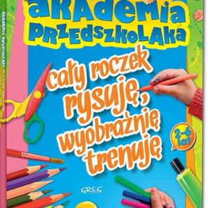 Akademia przedszkolaka - cały roczek rysuję, wyobraźnię trenuję. kolorowe ilustracje