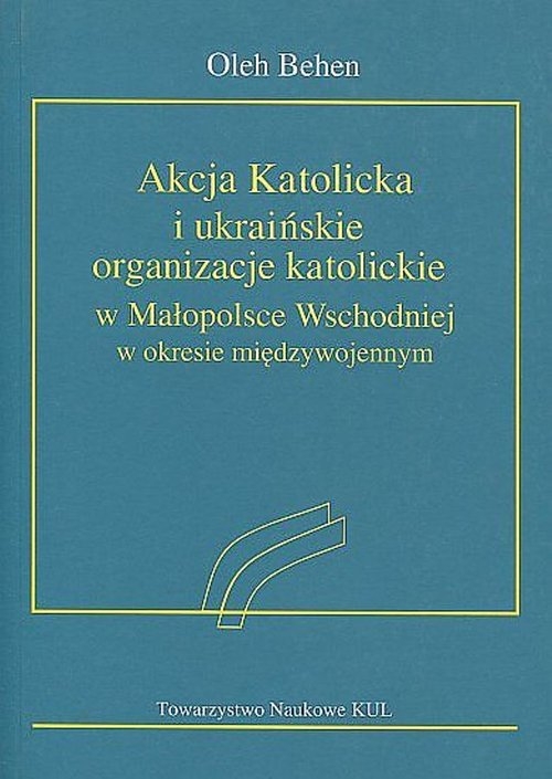Akcja Katolicka i ukraińskie organizacje katolickie w Małopolsce Wschodniej. w okresie międzywojennym