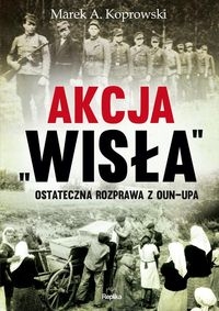 Akcja "Wisła". Ostateczna rozprawa z OUN-UPA