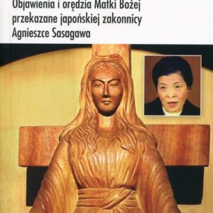 Akita Objawienia i orędzia Matki Bożej. Objawienia i orędzia Matki Bożej przekazane japońskiej zakonnicy Agnieszce Sasagawa
