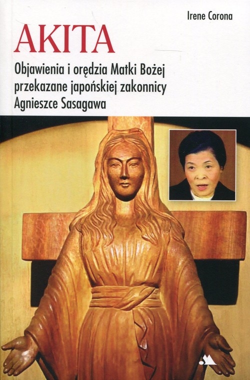 Akita Objawienia i orędzia Matki Bożej. Objawienia i orędzia Matki Bożej przekazane japońskiej zakonnicy Agnieszce Sasagawa
