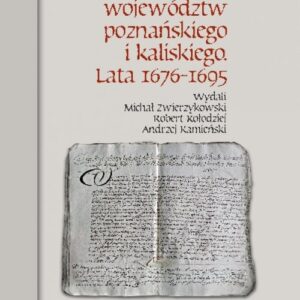 Akta sejmikowe województw poznańskiego i kaliskiego Lata 1676-1695