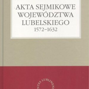 Akta sejmikowe województwa lubelskiego 1572-1632