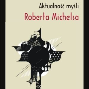 Aktualność myśli Roberta Michelsa