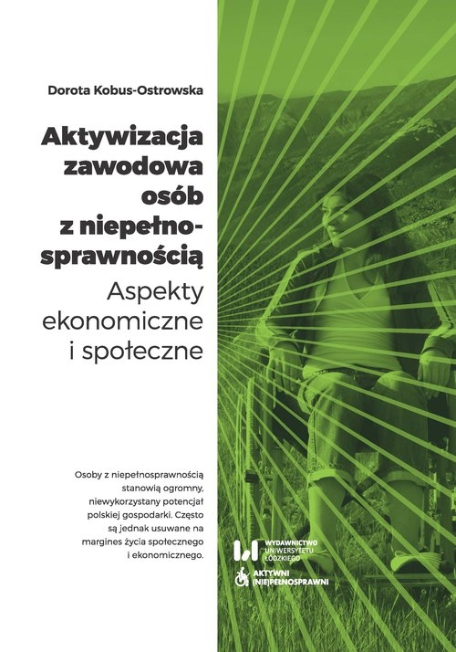Aktywizacja zawodowa osób z niepełnosprawnością. Aspekty ekonomiczne i społeczne