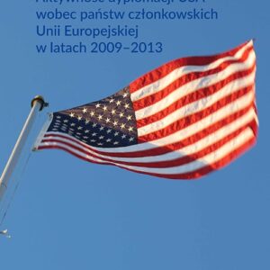 Aktywność dyplomacji USA wobec państw członkowskich Unii Europejskiej w latach 2009-2013