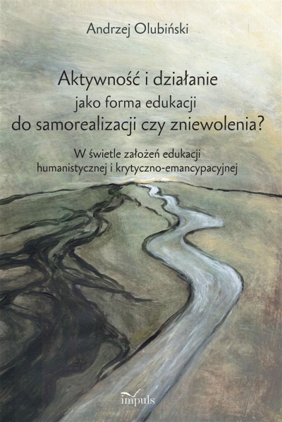 Aktywność i działanie jako forma edukacji do samorealizacji czy zniewolenia?. W świetle założeń edukacji humanistycznej