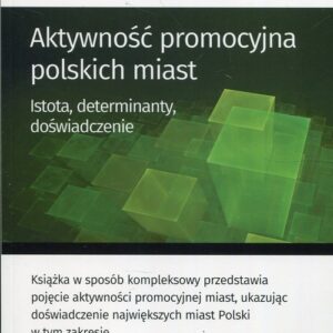 Aktywność promocyjna polskich miast. Istota, determinanty, doświadczenie