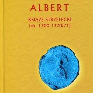 Albert Książę strzelecki. ok. 1300-1370/71