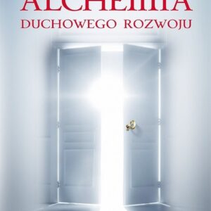 Alchemia duchowego rozwoju Inteligencja duchowa dla zaawansowanych