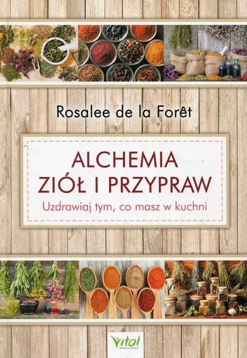 Alchemia ziół i przypraw. Uzdrawiaj tym, co masz w kuchni