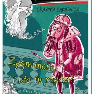 Ale historia! Zygmuncie, i kto tu rządzi?