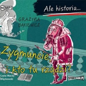 Ale historia... Zygmuncie, i kto tu rządzi? CD