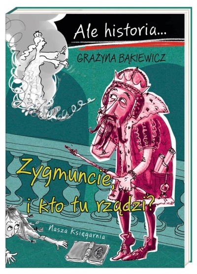 Ale historia! Zygmuncie, i kto tu rządzi?