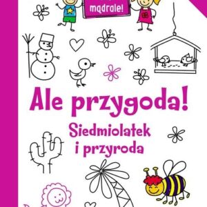 Ale przygoda! Siedmiolatek i przyroda