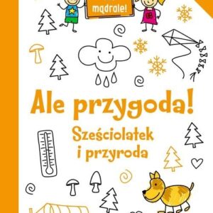Ale przygoda! Sześciolatek i przyroda