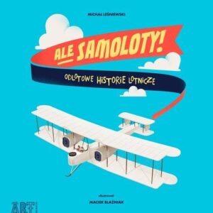 Ale samoloty. Odlotowe historie lotnicze