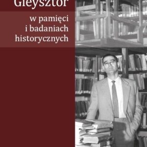 Aleksander Gieysztor w pamięci i badaniach historycznych