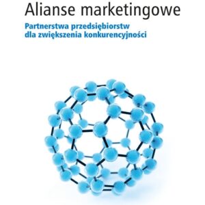 Alianse marketingowe. Partnerstwa przedsiębiorstw dla zwiększenia konkurencyjności