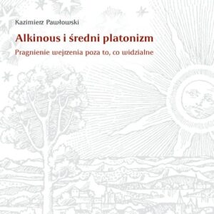 Alkinous i średni platonizm. Pragnienie wejrzenia poza to, co widzialne