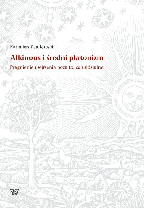 Alkinous i średni platonizm. Pragnienie wejrzenia poza to, co widzialne