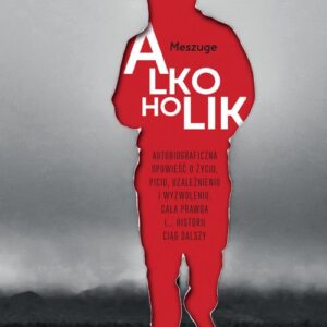 Alkoholik. Autobiograficzna opowieść o życiu, piciu, uzależnieniu i wyzwoleniu. Cała prawda i... historii ciąg