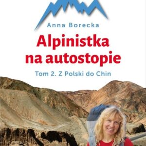 Alpinistka na autostopie. Tom 2. Z Polski do Chin
