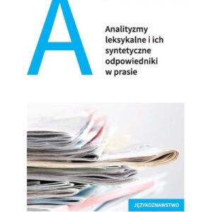 Analityzmy leksykalne i ich syntetyczne odpowiedniki w prasie