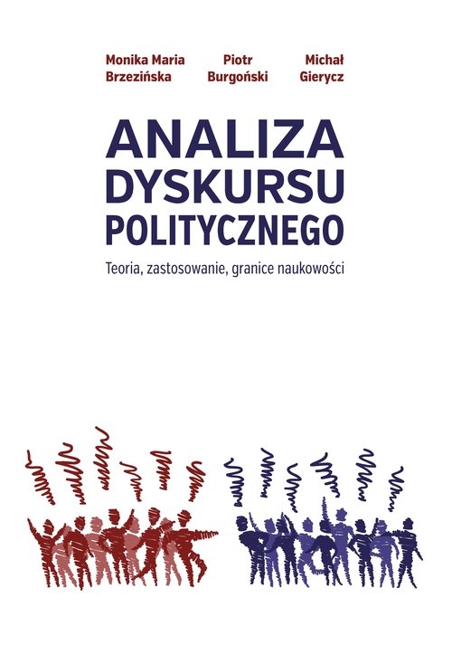 Analiza dyskursu politycznego. Teoria, zastosowanie, granice naukowości