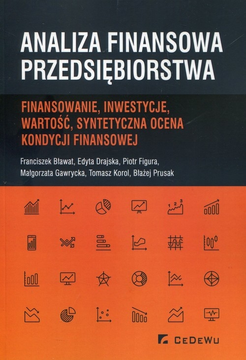 Analiza finansowa przedsiębiorstwa. Finansowanie, inwestycje, wartość, syntetyczna ocena kondycji finansowej