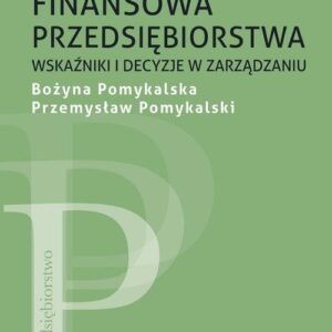 Analiza finansowa przedsiębiorstwa. Wskaźniki i decyzje w zarządzaniu