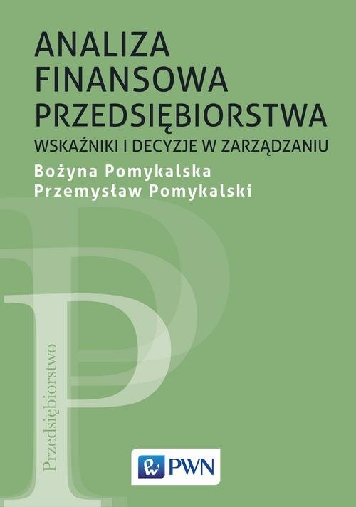 Analiza finansowa przedsiębiorstwa. Wskaźniki i decyzje w zarządzaniu