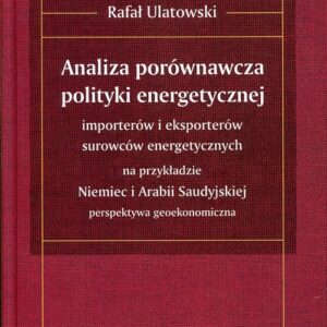 Analiza porównawcza polityki energetycznej importerów i eksporterów surowców energetycznych na przykładzie Niemiec i Arabii Saudyjskiej