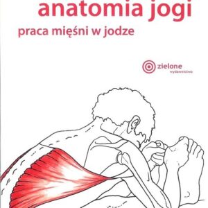Anatomia jogi. praca mięśni w jodze