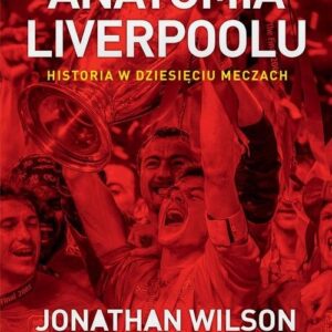 Anatomia Liverpoolu Historia w dziesięciu meczach
