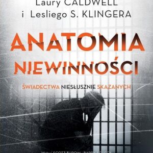Anatomia niewinności. Świadectwa niesłusznie skazanych
