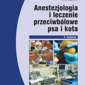 Anestezjologia i leczenie przeciwbólowe psa i kota. Veterinary Anesthesia