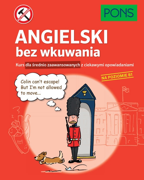 Angielski bez wkuwania PONS Kurs dla średnio zaawansowanych z ciekawymi opowiadaniami. Poziom B1