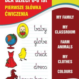 Angielski dla dzieci 3 Pierwsze słówka Ćwiczenia. 6-8 lat. My family. My classroom. Farm animals. My clothes. Colours