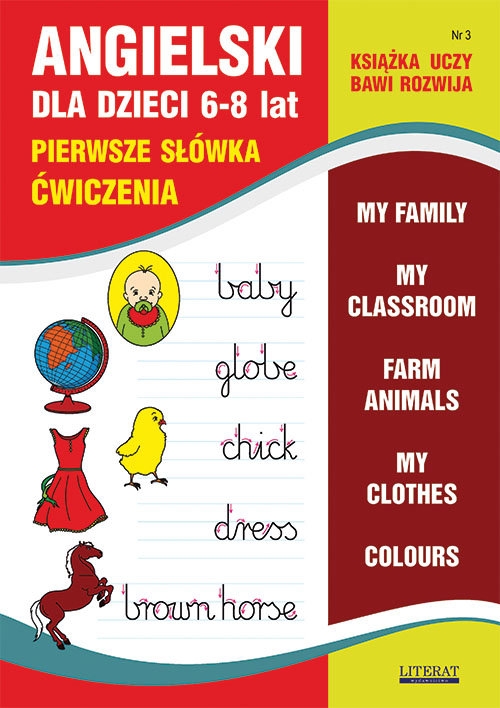 Angielski dla dzieci 3 Pierwsze słówka Ćwiczenia. 6-8 lat. My family. My classroom. Farm animals. My clothes. Colours
