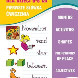 Angielski dla dzieci 5 Pierwsze słówka Ćwiczenia 6-8 lat. Months. Activities. Shapes. Prepositions of place. Adjectives