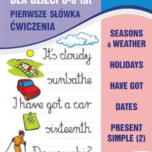 Angielski dla dzieci 9 Pierwsze słówka Ćwiczenia 6-8 lat. Seasons & weather. Holidays. Have got. Dates. Present Simple (2)