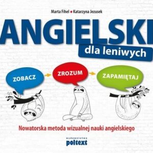 Angielski dla leniwych. Zobacz Zrozum Zapamiętaj. Nowatorska metoda wizualnej nauki angielskiego