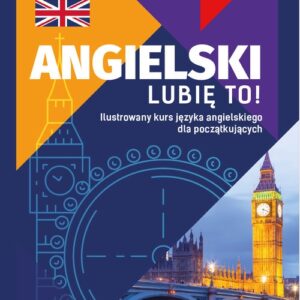 Angielski Lubię to!. Ilustrowany kurs języka angielskiego dla początkujących