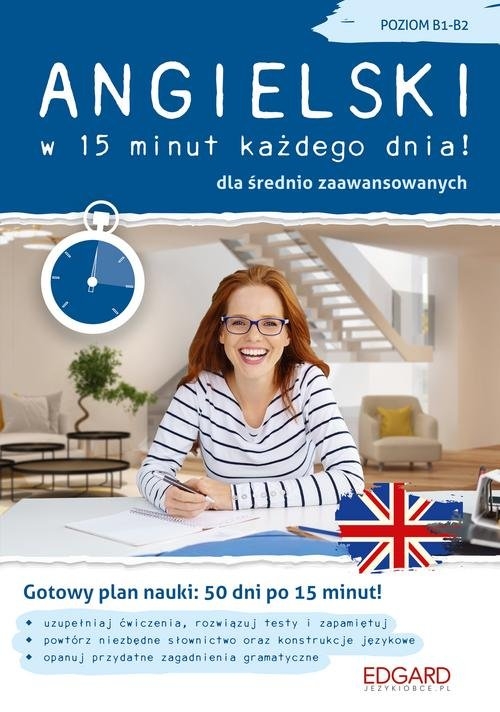 Angielski w 15 minut każdego dnia dla średnio zaawansowanych