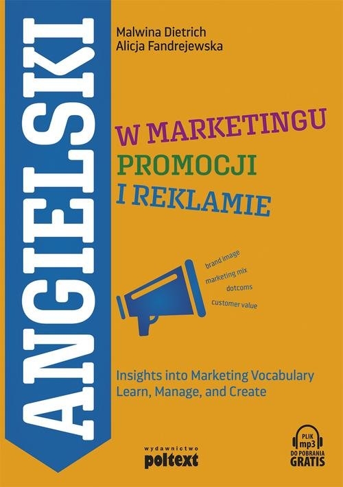 Angielski w marketingu, promocji i reklamie. Insights into Marketing Vocabulary Learn, Manage, and Create